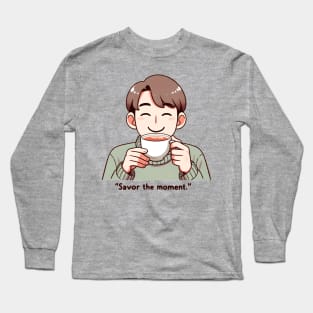 Savor the moment Long Sleeve T-Shirt